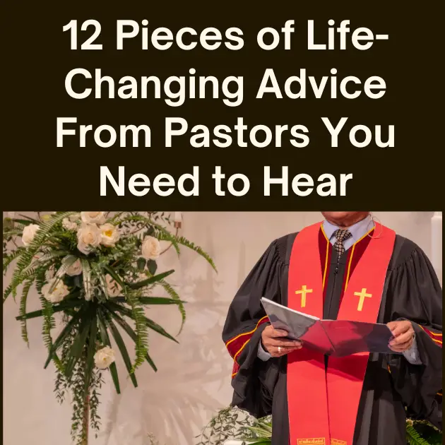 12 Pieces of Life-Changing Advice From Pastors You Need to Hear