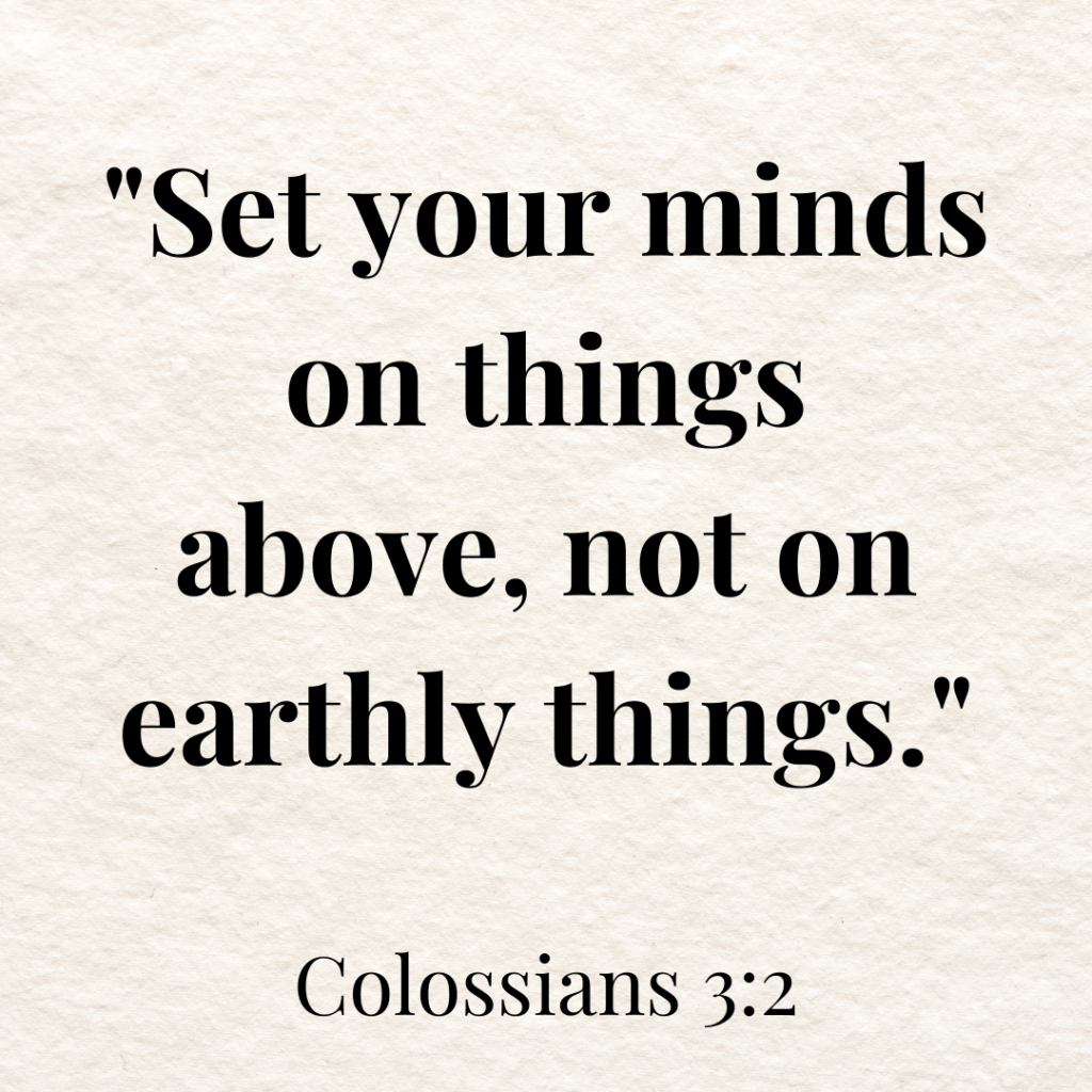 Set your minds on things above, not on earthly things